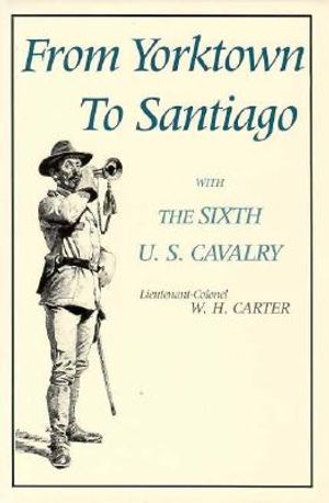From Yorktown to Santiago: With the Sixth U. S. Cavalry image number 0