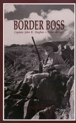 Border Boss: Captain John R. Hughes - Texas Ranger image number 0