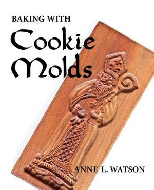 Baking with Cookie Molds: Secrets and Recipes for Making Amazing Handcrafted Cookies (First Edition) image number 0