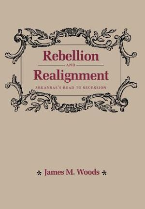 Rebellion and Realignment: Arkansas's Road to Secession image number 0
