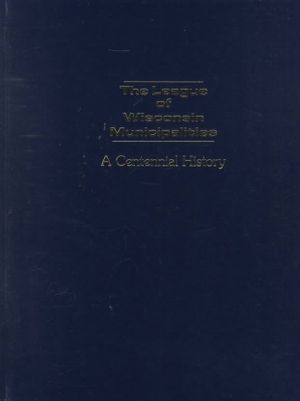 The League of Wisconsin Municipalities: A Centennial History image number 0