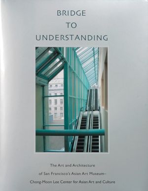 Bridge to Understanding: The Art and Architecture of San Francisco's Asian Art Museum - Chong-Moon Lee Center for Asian Art and Culture image number 0