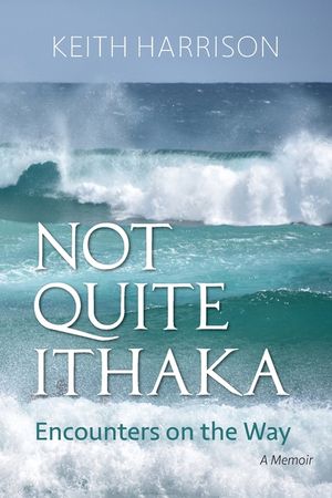Not Quite Ithaka: Encounters on the Way: A Memoir image number 0