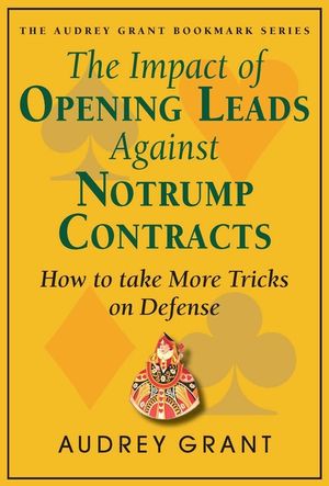 The Impact of Opening Leads Against Notrump Contracts: How to Take More Tricks on Defense image number 0