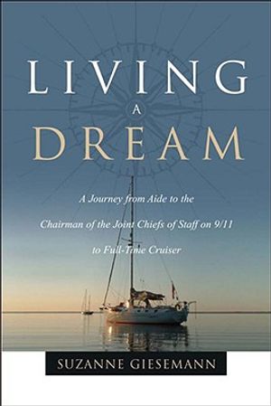 Living a Dream: A Journey from Aide to the Chairman of the Joint Chiefs of Staff on 9/11 to Full-Time Cruiser image number 0