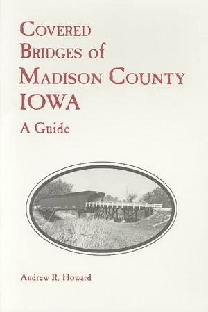 Covered Bridges of Madison County, Iowa : A Guide image number 0