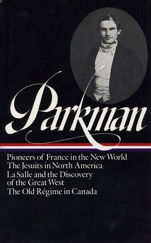 Francis Parkman: France and England in North America Vol. 1 (Loa #11): Pioneers of France in the New World / The Jesuits in North America / La Salle a image number 0