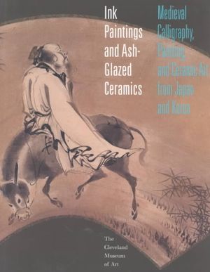 Ink Paintings and Ash-Glazed Ceramics: Medieval Calligraphy, Painting, and Ceramic Art from Japan and Korea image number 0