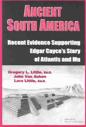 Ancient South America : Recent Evidence Supporting Edgar Cayce's Story of Atlantis and Mu image number 0