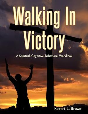 Walking In Victory: A Spiritual, Cognitive-Behavioral Workbook image number 0