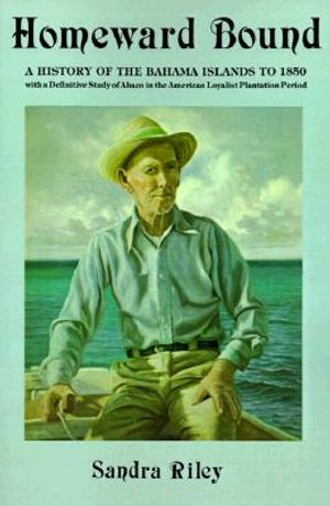Homeward Bound: A History of the Bahama Islands to 1850 with a Definite Study of Abaco in the American Loyalist Plantation Period image number 0