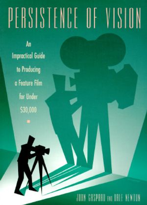 Persistence of Vision: An Impractical Guide to Producing a Feature Film for Under $30,000 image number 0
