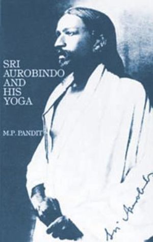 Sri Aurobindo and His Yoga image number 0