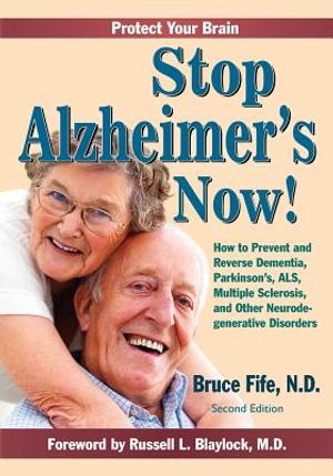 Stop Alzheimer's Now!: How to Prevent and Reverse Dementia, Parkinson's, ALS, Multiple Sclerosis, and Other Neurodegenerative Disorders image number 0