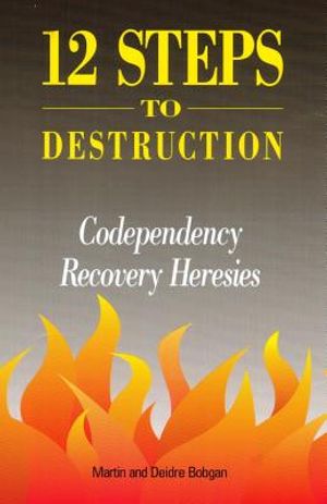 12 Steps to Destruction: Codependecy/Recovery Heresies image number 0