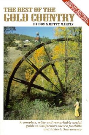 The Best of the Gold Country: A Complete, Witty, and Remarkably Useful Guide to California's Sierra Foothills and Historic Sacrame image number 0