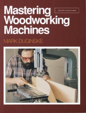 Mastering Woodworking Machines: With Mark Duginske image number 0