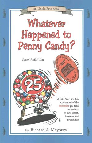 Whatever Happened to Penny Candy?: A Fast, Clear, and Fun Explanation of the Economics You Need for Success in Your Career, Business, and Investments image number 0