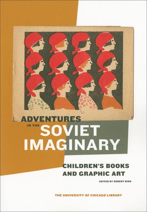 Adventures in the Soviet Imaginary: Soviet Children's Books and Graphic Art image number 0