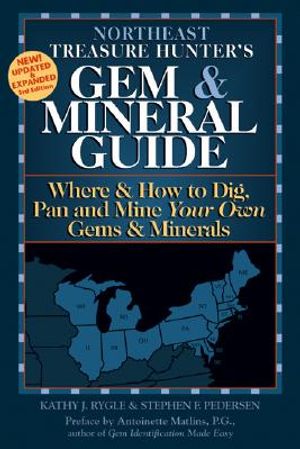 Northeast Treasure Hunter's Gem & Mineral Guide: Where & How to Dig, Pan, and Mine Your Own Gems & Minerals: Northeast image number 0