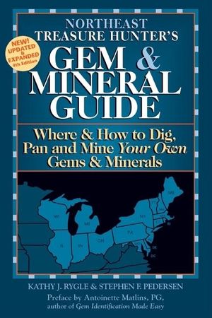 Northeast Treasure Hunter's Gem & Mineral Guide 4/E: Where & How to Dig, Pan and Mine Your Own Gems & Minerals image number 0
