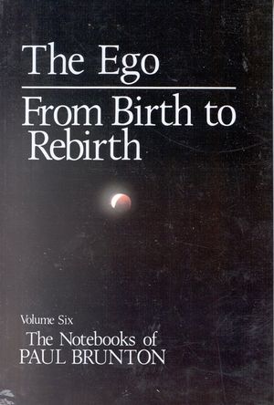 The Notebooks of Paul Brunton, the Ego: From Birth to Rebirth image number 0