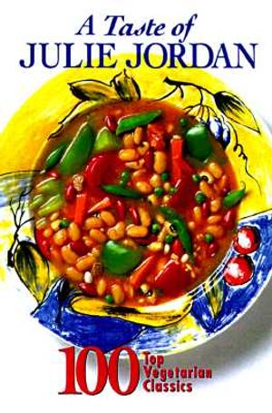 A Taste of Julie Jordan: 100 Top Vegetarian Classics image number 0