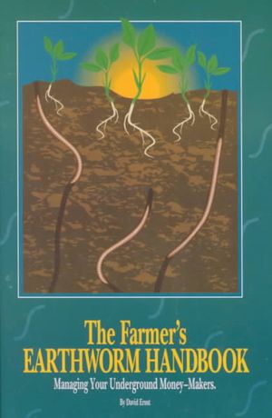 Farmer's Earthworm Handbook : Managing Your Underground Money-Makers image number 0