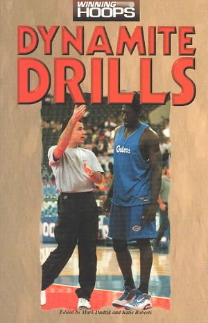 Dynamite Drills : From Successful Coaches at Every Level of Competition-- : The Very Best Drills to Develop Player Skills and Keep Your Program Running in Top-Notch image number 0