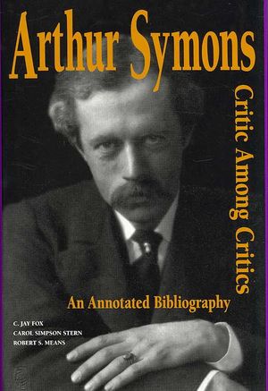 Arthur Symons, Critic Among Critics: An Annotated Bibliography image number 0