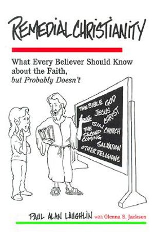 Remedial Christianity: What Every Believer Should Know About the Faith, but Probably Doesn't image number 0