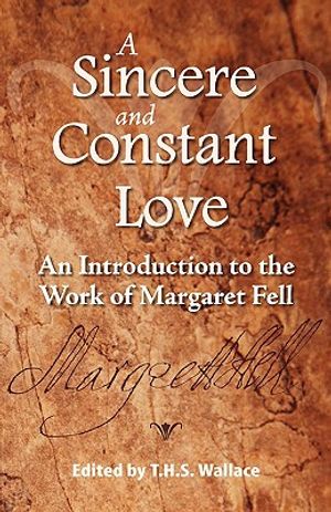 A Sincere and Constant Love: An Introduction to the Work of Margaret Fell image number 0