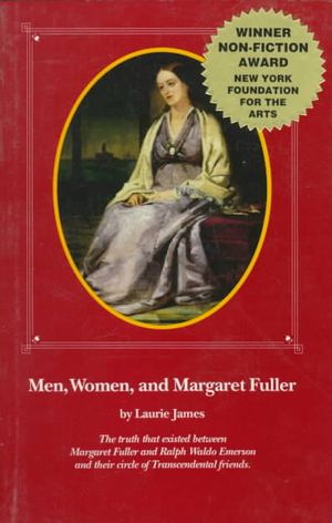 Men, Women, and Margaret Fuller: The Truth That Existed Between Margaret Fuller and Ralph Waldo Emerson and Their Circle of Transcendental Friends image number 0