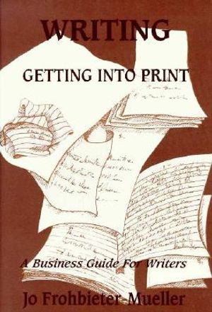 Writing: Getting Into Print: A Business Guide for Writers image number 0