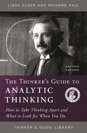 The Thinker's Guide to Analytic Thinking: How to Take Thinking Apart and What to Look for When You Do image number 0