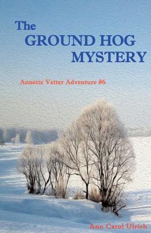 The Ground Hog Mystery: Annette Vetter Adventure #6 image number 0