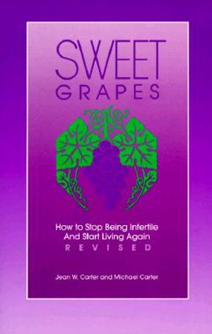 Sweet Grapes: How to Stop Being Infertile and Start Living Again image number 0