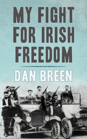 My Fight for Irish Freedom:: Dan Breen's Autobiography image number 0