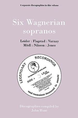 Six Wagnerian Sopranos. 6 Discographies. Frieda Leider, Kirsten Flagstad, Astrid Varnay, Martha M&ouml;dl (Modl), Birgit Nilsson, Gwyneth Jones. [1994]. image number 0