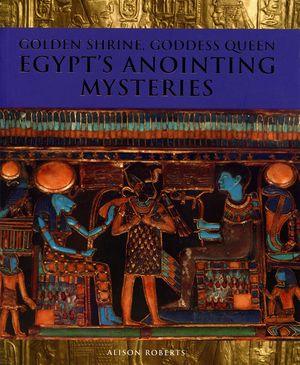 Golden Shrine, Goddess Queen: Egypt's Anointing Mysteries image number 0