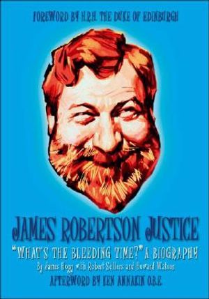 James Robertson Justice: Whats the Bleeding Time? a Biography image number 0