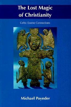 The Lost Magic of Christianity: Celtic Essene Connections image number 0