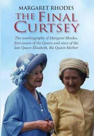 The Final Curtsey: The Autobiography of Margaret Rhodes, First Cousin of the Queen and Niece of Queen Elizabeth, the Queen Mother image number 0