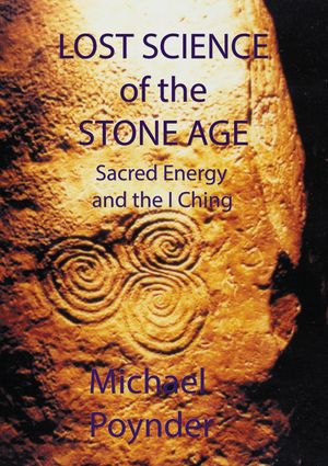 Lost Science of The Stone Age: Sacred Energy and the I Ching image number 0