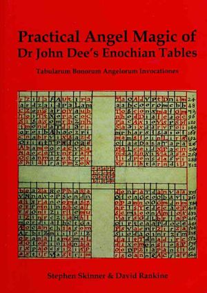 Practical Angel Magic of Dr John Dee's Enochian Tables: Tabularum Bonorum Angelorum Invocationes as Used by Wynn Westcott, Alan Bennett, Reverend Ayto image number 0