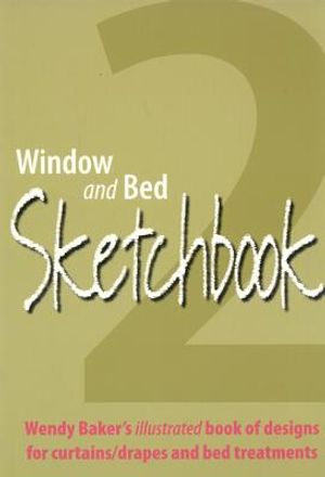 Window and Bed Sketchbook 2: Wendy Baker's Illustrated Book of Designs for Curtains/Drapes and Bed Treatments image number 0