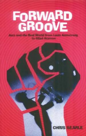 Forward Groove: Jazz and the Real World from Louis Armstrong to Gilad Atzmon image number 0