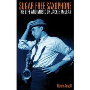 Sugar Free Saxophone: The Life and Music of Jackie McLean image number 0