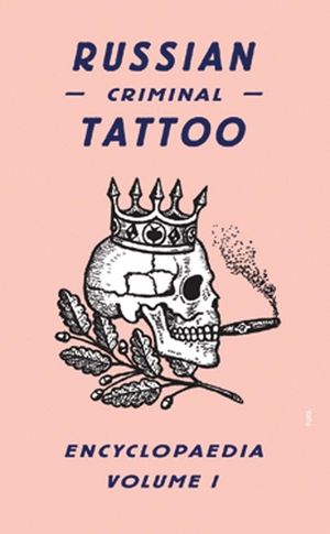 Russian Criminal Tattoo Encyclopaedia, Volume 1 image number 0