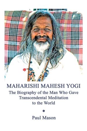 Maharishi Mahesh Yogi: The Biography of the Man Who Gave Transcendental Meditation to the World image number 0